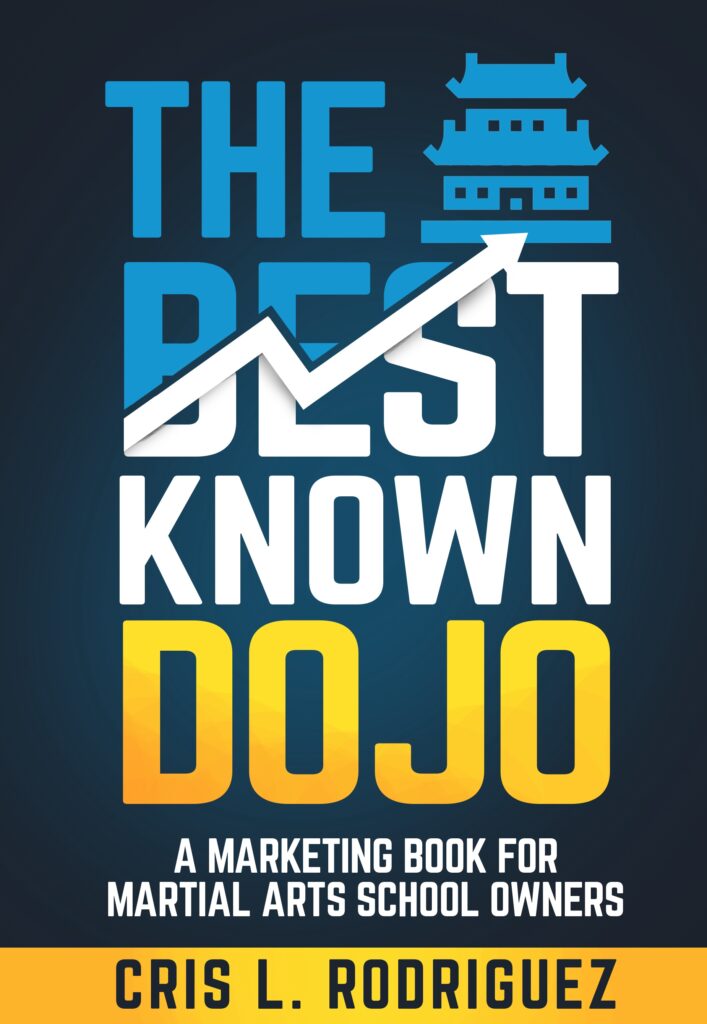 Cover of Cris Rodriguez's "The Best Known Dojo" A Marketing Guide for Martial Arts school owners to grow their school and impact their community