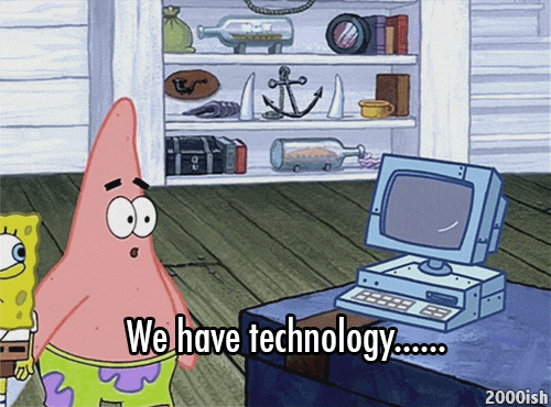 "We have technology..." Sponge Bob Square Pants Gif