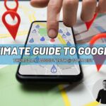 The Ultimate Guide to Google Maps